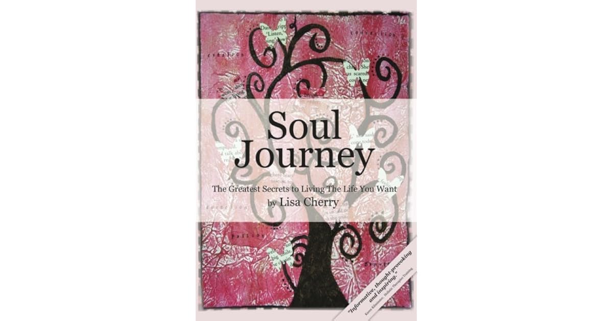 Soul Journey The Greatest Secrets to Living the Life You Want by Lisa