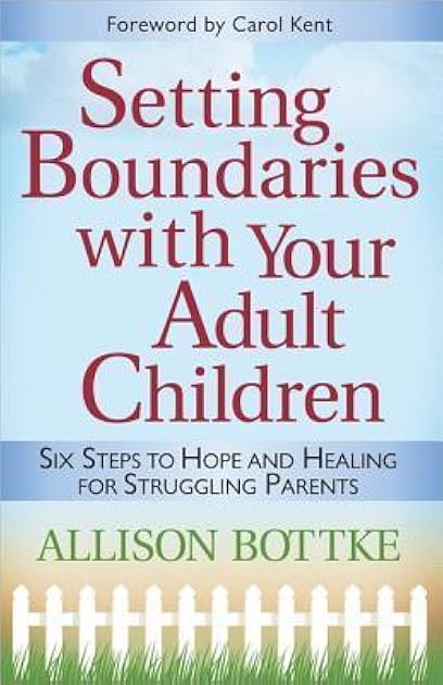 Setting Boundaries with Your Adult Children: Six Steps to Hope and Healing for Struggling Parents