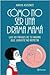 Cómo no ser una drama mamá by Amaya Ascunce Cómo no ser una drama mamá by Amaya Ascunce