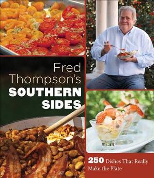 Fred Thompson’s Southern Sides: 250 Dishes That Really Make the Plate