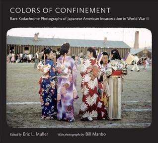 Colors of Confinement: Rare Kodachrome Photographs of Japanese American Incarceration in World War II (Documentary Arts and Culture, Published in ... for Documentary Studies at Duke University)