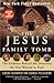 The Jesus Family Tomb: The Discovery, the Investigation, and th