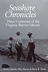Seashore Chronicles: Three Centuries of the Virginia Barrier Island Seashore Chronicles: Three Centuries of the Virginia Barrier Island