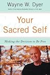 Your Sacred Self by Wayne W. Dyer
