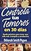 Controla tus temores en 30 dias: Ayuda practica para tener una vida mas tranquila y productiva (Spanish Edition)