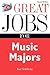 Great Jobs for Music Majors by Jan Goldberg
