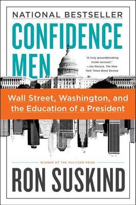 Confidence Men: Wall Street, Washington, and the Education of a President – Inside the Financial Meltdown and Obama White House