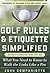 Golf Rules & Etiquette Simplified, 3rd Edition: What You Need to Know to Walk the Links Like a Pro