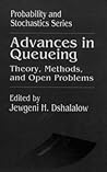 Advances in Queueing Theory, Methods, and Open Problems (Probability and Stochastics Series)