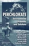 Perchlorate: Environmental Problems and Solutions