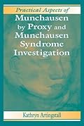 Practical Aspects of Munchausen by Proxy and Munchausen Syndrome Investigation