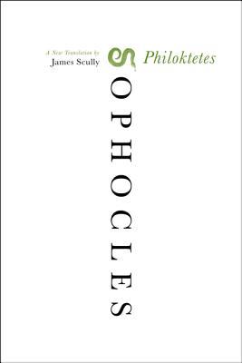 Philoktetes: A New Translation – Sophocles' Powerful Drama of the Wounded Soldier Exiled by Odysseus