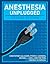 Anesthesia Unplugged, Second Edition