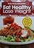 Eat Healthy, Lose Weight, Volume 1