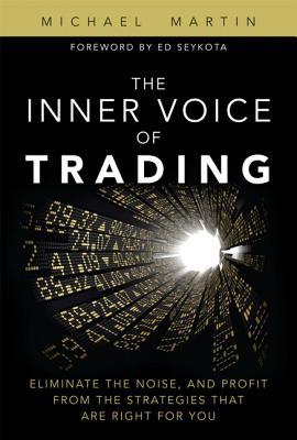 The Inner Voice of Trading: Eliminate the Noise, and Profit from the Strategies That Are Right for You (Hardcover)