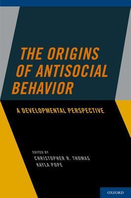 The Origins of Antisocial Behavior: A Developmental Perspective (Hardcover)