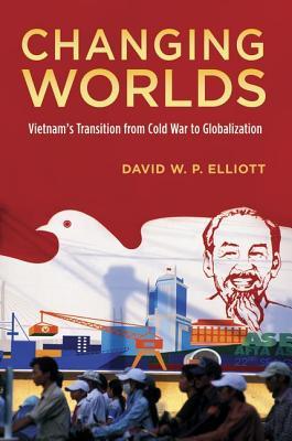 Changing Worlds: Vietnam's Transition from Cold War to Globalization (Hardcover)