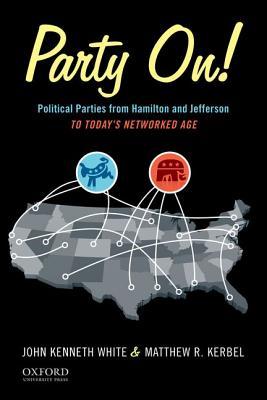 Party On!: Political Parties from Hamilton and Jefferson to Today's Networked Age (Paperback)