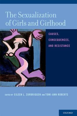The Sexualization of Girls and Girlhood: Causes, Consequences, and Resistance