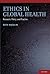 Ethics in Global Health: Research, Policy and Practice