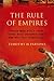 The Rule of Empires: Those Who Built Them, Those Who Endured Them, and Why They Always Fall