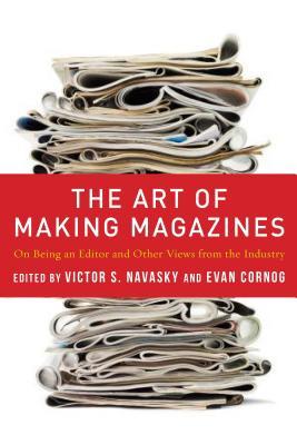 The Art of Making Magazines: On Being an Editor and Other Views from the Industry (Hardcover)