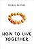How to Live Together: Novelistic Simulations of Some Everyday Spaces (European Perspectives: A Series in Social Thought and Cultural Criticism)