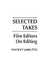 Selected Takes: Film Editors on Editing Selected Takes: Film Editors on Editing