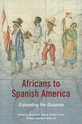 Africans to Spanish America: Expanding the Diaspora (New Black Studies Series)