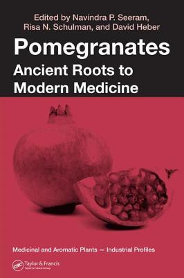 Pomegranates: Ancient Roots to Modern Medicine (Medicinal and Aromatic Plants - Industrial Profiles)
