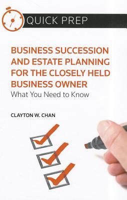 Business Succession and Estate Planning for the Closely Held Business: What You Need to Know (Quick Prep)