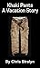 Khaki Pants - A Vacation Story by Chris Stralyn Khaki Pants - A Vacation Story by Chris Stralyn