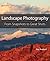 Landscape Photography: From Snapshots to Great Shots
