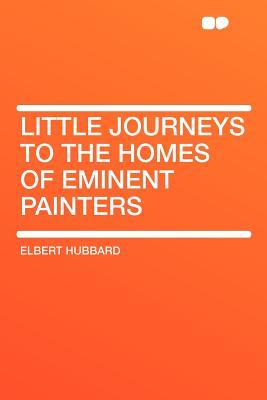 Little Journeys to the Homes of the Great Vol. 4: Eminent Painters (Paperback)