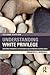Understanding White Privilege: Creating Pathways to Authentic Relationships Across Race (Teaching/Learning Social Justice)
