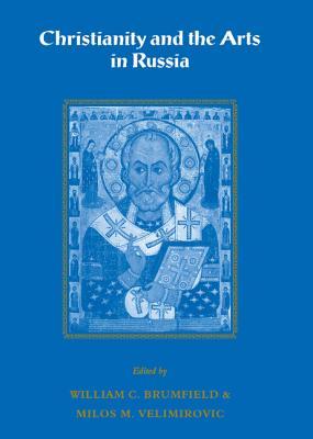 Christianity and the Arts in Russia (Cambridge New Art History and Criticism)