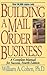 Building a Mail Order Business: A Complete Manual for Success