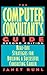 The Computer Consultant's Guide: Real-Life Strategies for Building a Successful Consulting Career