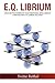 E.Q. Librium Unleash the Power of Your Emotional Intelligence: A Proven Path to Career Success