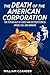 The Death of the American Corporation: The Psychology of Greed and Destructiveness Among CEOs and Bankers