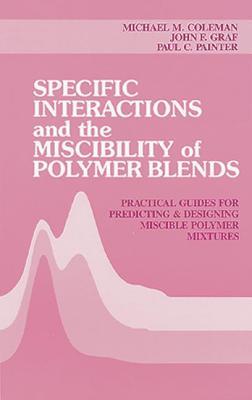 Specific Interactions and the Miscibility of Polymer Blends: Practical Guides For Predicting & Designing Miscible Polymer Mixtures