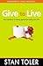 Give to Live: The Freedom of Being Generous with Your Life