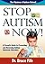 Stop Autism Now!: A Parent'...
