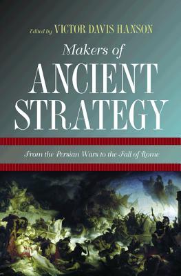 Makers of Ancient Strategy: From the Persian Wars to the Fall of Rome (Hardcover)
