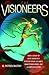 The Visioneers: How a Group of Elite Scientists Pursued Space Colonies, Nanotechnologies, and a Limitless Future
