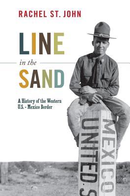 Line in the Sand: A History of the Western U.S.-Mexico Border (America in the World)