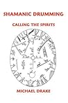 Shamanic Drumming: Calling the Spirits