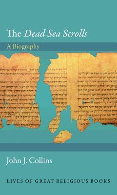 The Dead Sea Scrolls: A Biography (Lives of Great Religious Books)