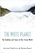 The White Planet: The Evolution and Future of Our Frozen World