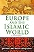 Europe and the Islamic World: A History